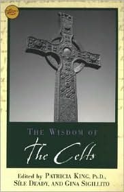 The Wisdom of the Celts by Gina Sigillito, Patricia King, Sile Deady