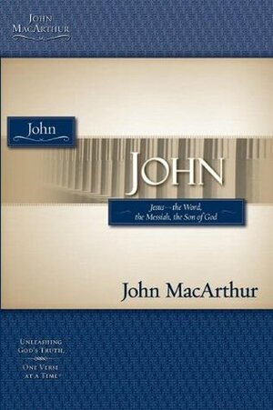 John: Jesus - the Word, the Messiah, the Son of God by John MacArthur