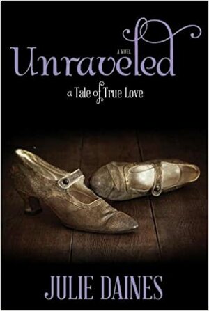 Unraveled: A Tale of True Love by Julie Daines