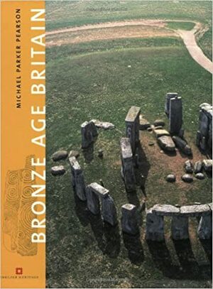 Bronze Age Britain by Mike Parker Pearson