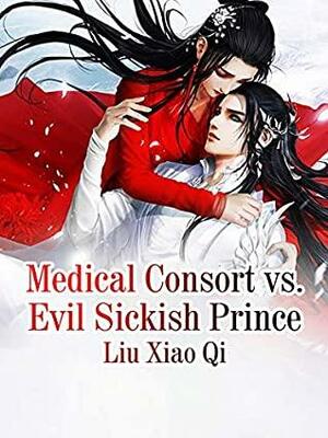 Medical Consort vs. Evil Sickish Prince: Volume 1 by Liu Xiaoqi