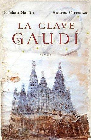 La Clave Gaudi by Esteban Martín, Esteban Martín, Andreu Carranza