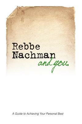 Rebbe Nachman and You: How the wisdom of Rebbe Nachman of Breslov can change your life by Chaim Kramer