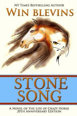 Stone Song: A Novel of the Life of Crazy Horse by Win Blevins