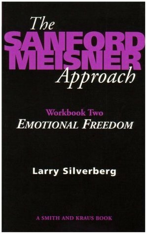 The Sanford Meisner Approach: Workbook Two, Emotional Freedom: 2 by Larry Silverberg