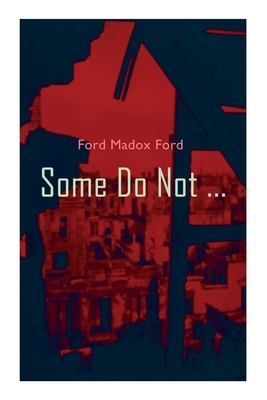 Some Do Not ...: World War I Novel (Parade's End, Volume I) by Ford Madox Ford