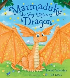 Marmaduke the Very Different Dragon by Ed Eaves, Rachel Valentine