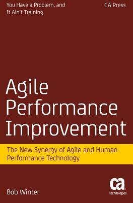 Agile Performance Improvement: The New Synergy of Agile and Human Performance Technology by Robert Winter