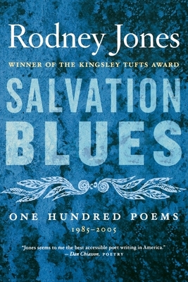 Salvation Blues: One Hundred Poems, 1985-2005 by Rodney Jones