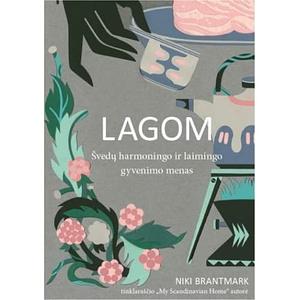 Lagom: Švedų harmoningo ir laimingo gyvenimo menas by Niki Brantmark