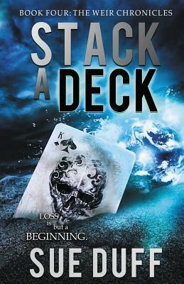 Stack a Deck: Book Four: The Weir Chronicles by Sue Duff