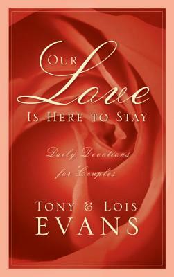 Our Love Is Here to Stay: Daily Devotions for Couples by Tony Evans, Lois Evans