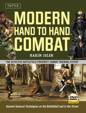 Modern Hand to Hand Combat: Ancient Samurai Techniques on the Battlefield and in the Street [dvd Included] by Hakim Isler