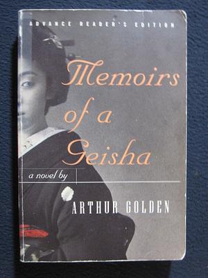 Memoirs of a Geisha - Advanced Reader's Edition by Arthur Golden, Arthur Golden