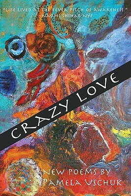 Crazy Love: New Poems by Pamela Uschuk