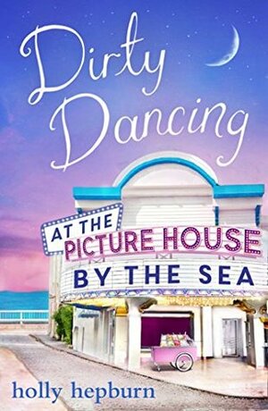 Dirty Dancing at the Picture House by the Sea by Holly Hepburn