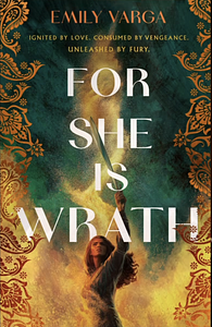 For She Is Wrath by Emily Varga