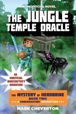 The Jungle Temple Oracle: The Mystery of Herobrine: Book Two: A Gameknight999 Adventure: An Unofficial Minecrafter's Adventure by Mark Cheverton