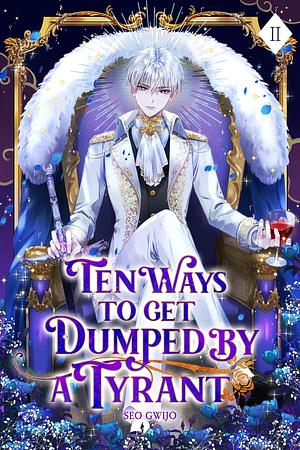 Ten Ways to Get Dumped by a Tyrant: Volume II by Gwijo Seo