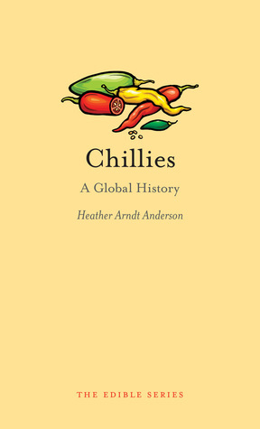 Chillies: A Global History by Heather Arndt Anderson