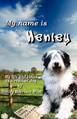 My Name Is Henley: My Life and Times as a Rescued Dog by Judith Kristen