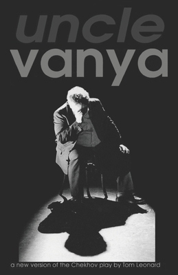 Uncle Vanya: Translated by Tom Leonard for Theatre Babel by Anton Chekhov