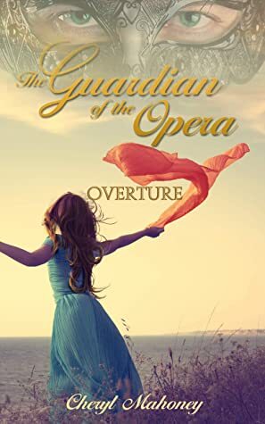 Overture: A Phantom Prequel Collection (The Guardian of the Opera Book 0) by Cheryl Mahoney