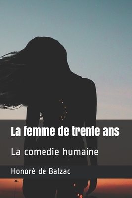 La femme de trente ans: La comédie humaine by Honoré de Balzac