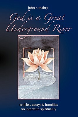 God is a Great Underground River by John R. Mabry