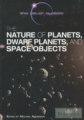 The Nature of Planets, Dwarf Planets, and Space Objects by 