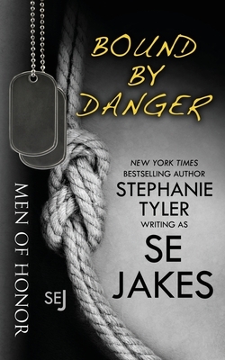 Bound By Danger: Men of Honor Book 4 by S.E. Jakes, Stephanie Tyler