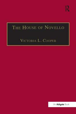 The House of Novello: Practice and Policy of a Victorian Music Publisher, 1829-1866 by Victoria L. Cooper