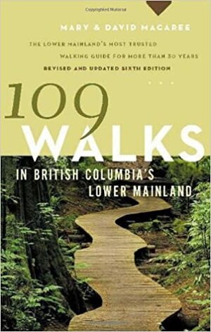 109 Walks in British Columbia's Lower Mainland by David Macaree, Mary Macaree