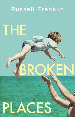 The Broken Places: The compassionate and moving debut novel inspired by the Hemingway family by Russell Franklin, Russell Franklin