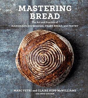 Mastering Bread: The Art and Practice of Handmade Sourdough, Yeast Bread, and Pastry A Baking Book by Marc Vetri, David Joachim, Claire Kopp McWilliams