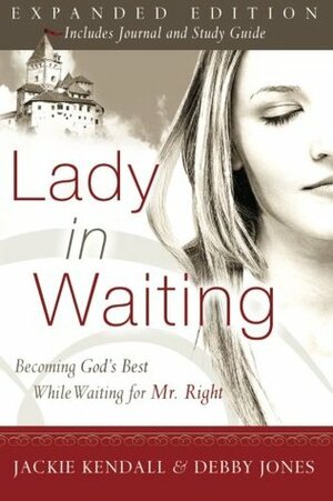 Lady in Waiting: Becoming God's Best While Waiting for Mr. Right by Debby Jones, Jackie Kendall