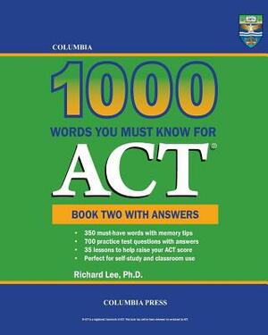 Columbia 1000 Words You Must Know for ACT: Book Two with Answers by Richard Lee Ph. D.