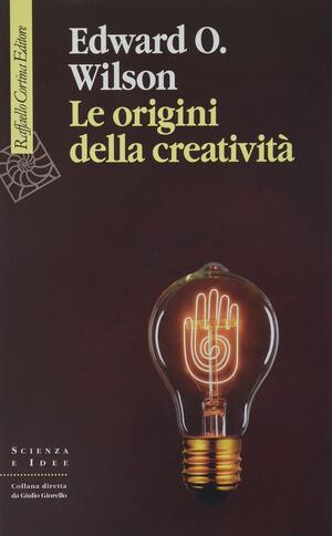 Le origini della creatività by Edward O. Wilson
