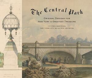 Central Park: Original Designs for New York's Greatest Treasure by Cynthia S. Brenwall