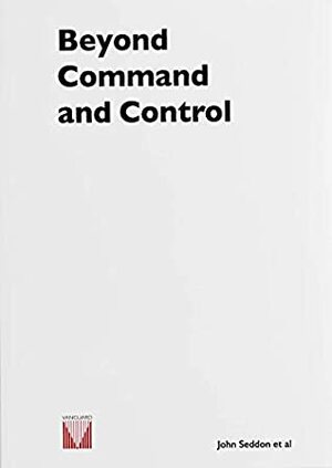 Beyond Command and Control by John Seddon