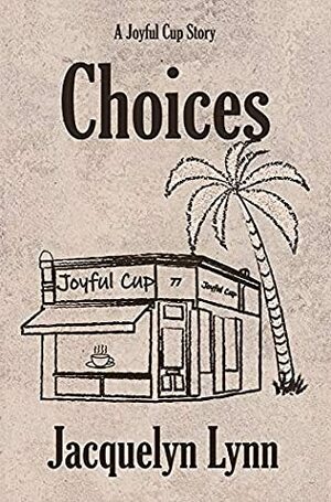 Choices (A Joyful Cup Story Book 1) by Jacquelyn Lynn