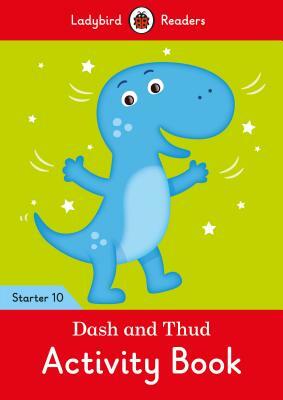 Dash and Thud Activity Book - Ladybird Readers Starter Level 10 by Ladybird