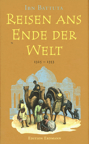 Reisen ans Ende der Welt 1325 - 1353: Das größte Abenteuer des Mittelalters by Hans D. Leicht, Ibn Battuta