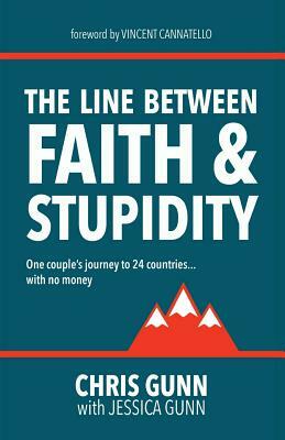 The Line Between Faith & Stupidity by Chris Gunn, Jessica Gunn