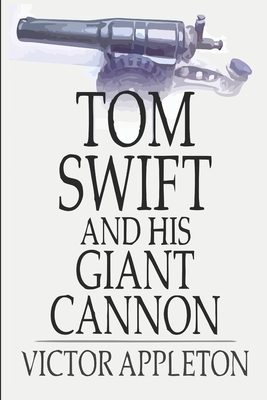 Tom Swift and His Giant Cannon by Victor Appleton