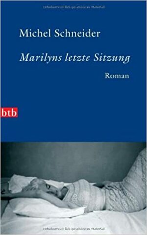 Marilyns Letzte Sitzung by Michel Schneider