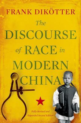 The Discourse of Race in Modern China by Frank Dikötter