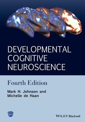 Developmental Cognitive Neuroscience: An Introduction by Mark H. Johnson, Michelle De Haan