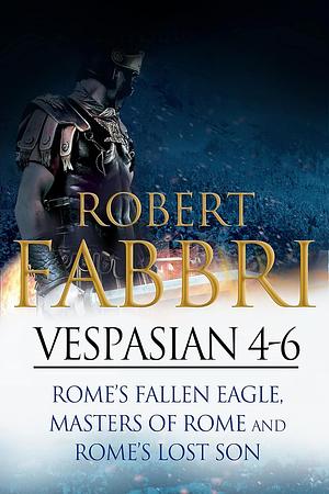 Vespasian 4-6: Rome's Fallen Eagle / Masters of Rome / Rome's Lost Son by Robert Fabbri