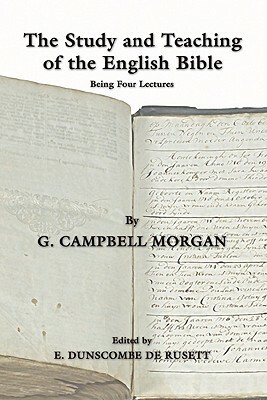 The Study and Teaching of the English Bible: Being Four Lectures by G. Campbell Morgan